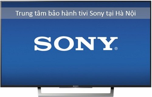 Trung tâm bảo hành tivi Sony tại Hà Nội uy tín, chất lượng